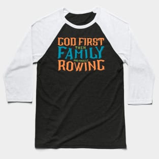 God First Then Family and Finally Rowing Baseball T-Shirt